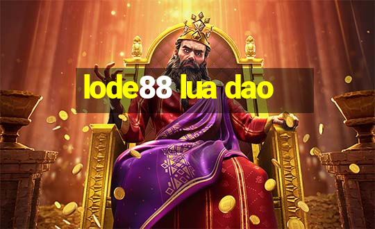 lode88 lua dao