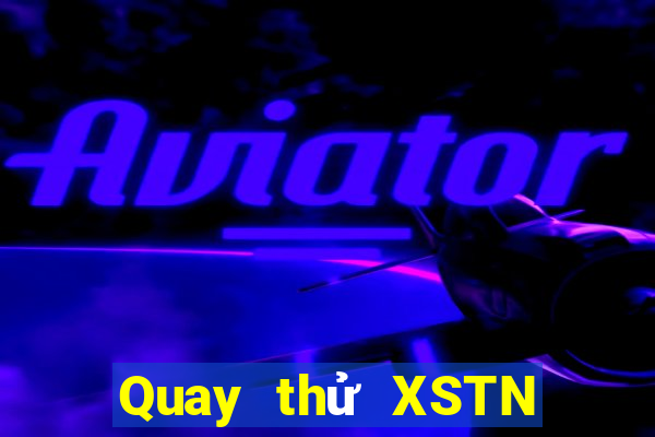 Quay thử XSTN hôm nay