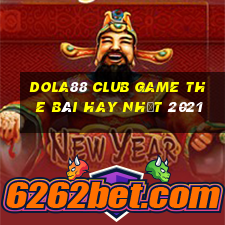 Dola88 Club Game The Bài Hay Nhất 2021