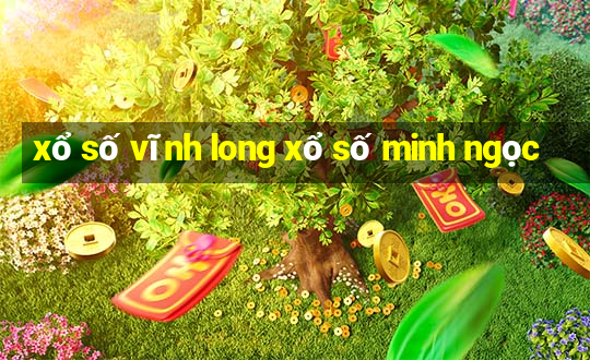 xổ số vĩnh long xổ số minh ngọc