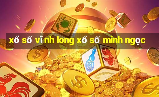 xổ số vĩnh long xổ số minh ngọc