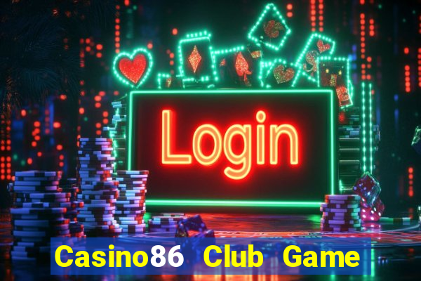 Casino86 Club Game Bài B52 Đổi Thưởng 2024