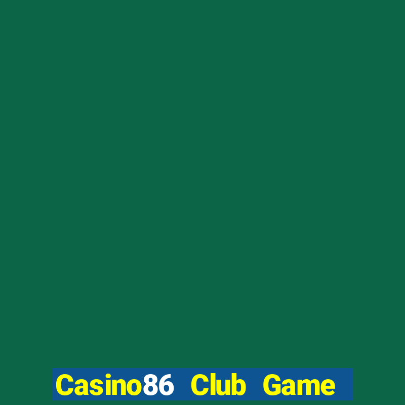 Casino86 Club Game Bài B52 Đổi Thưởng 2024