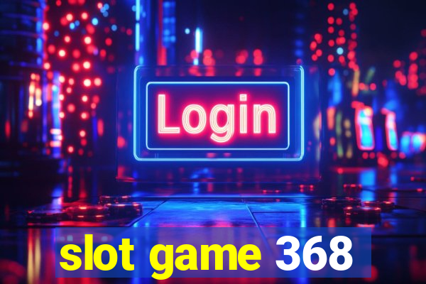 slot game 368