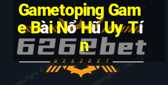 Gametoping Game Bài Nổ Hũ Uy Tín