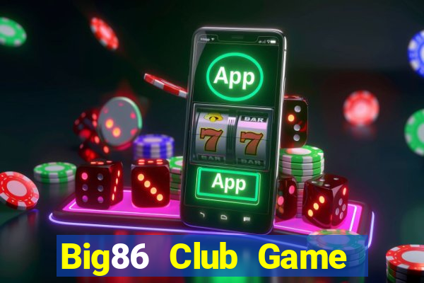 Big86 Club Game Bài 2021