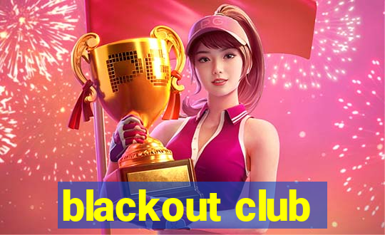 blackout club