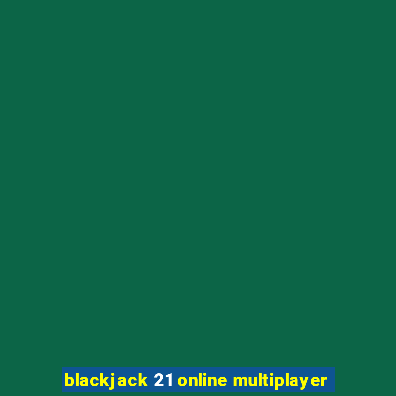 blackjack 21 online multiplayer