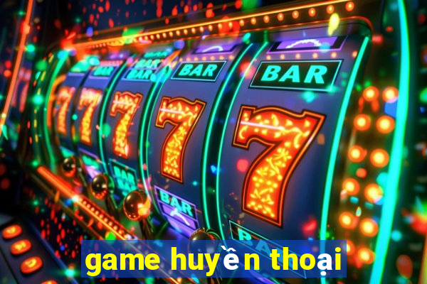 game huyền thoại