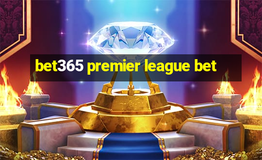 bet365 premier league bet