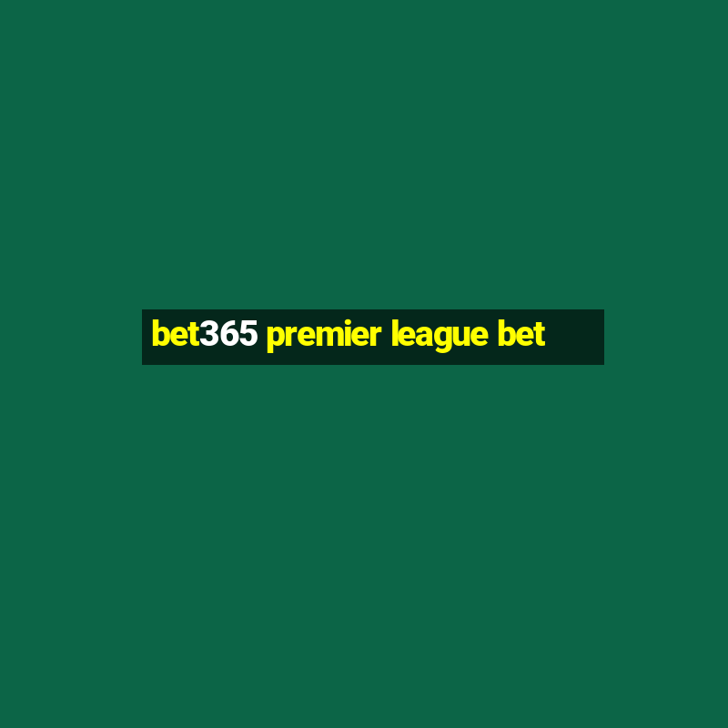 bet365 premier league bet