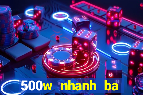 500w nhanh ba nền tảng