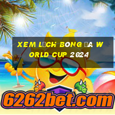 xem lịch bóng đá world cup 2024