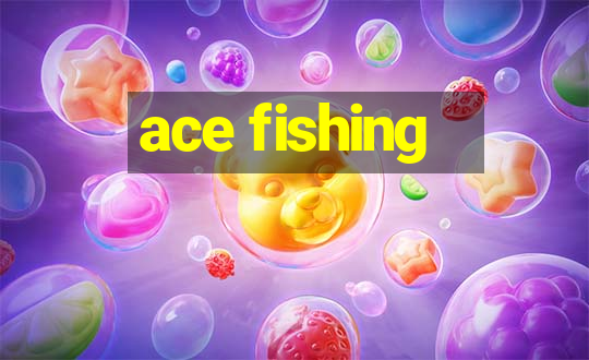 ace fishing