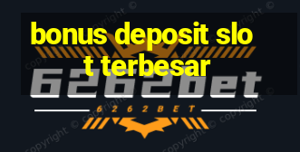 bonus deposit slot terbesar