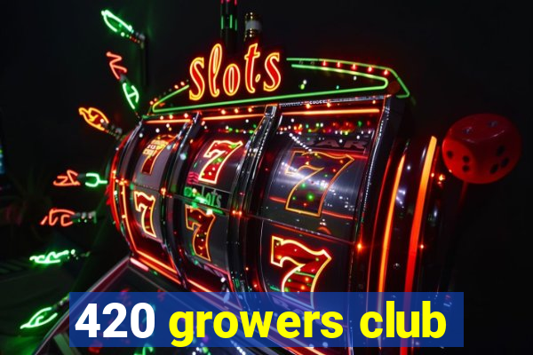 420 growers club