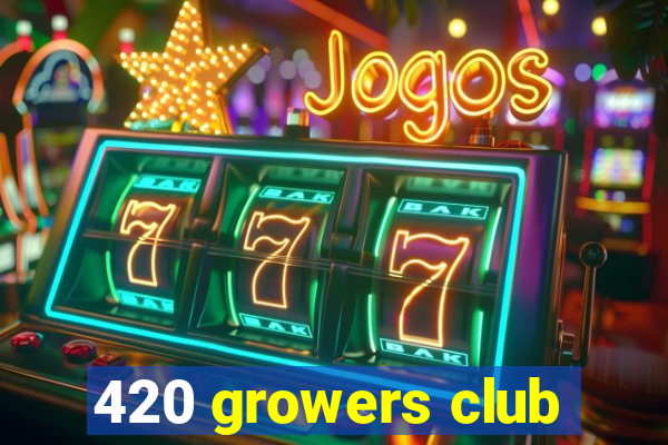 420 growers club