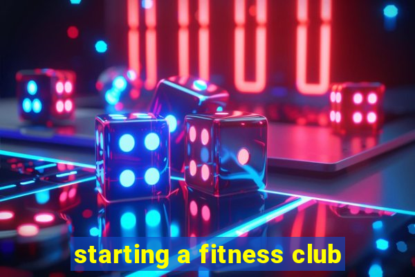 starting a fitness club