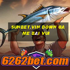 Sunbet.Vin Down Game Bài Vui