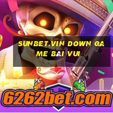 Sunbet.Vin Down Game Bài Vui