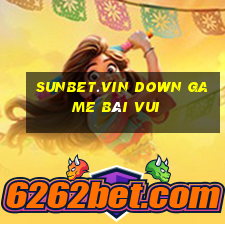 Sunbet.Vin Down Game Bài Vui