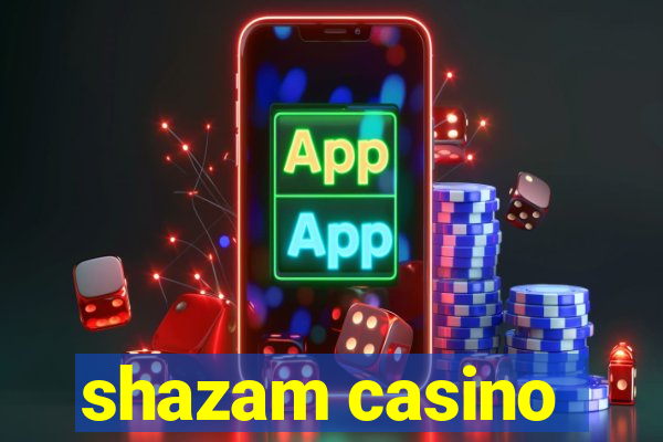 shazam casino