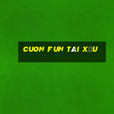 cuon fun tài xỉu