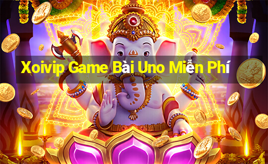 Xoivip Game Bài Uno Miễn Phí