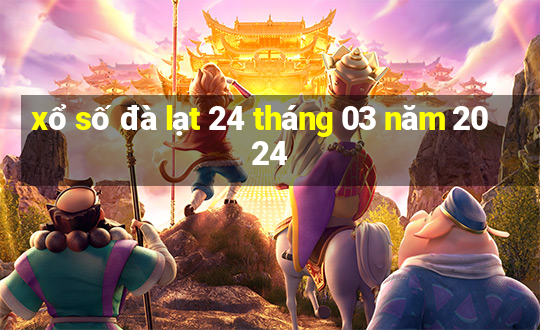 xổ số đà lạt 24 tháng 03 năm 2024