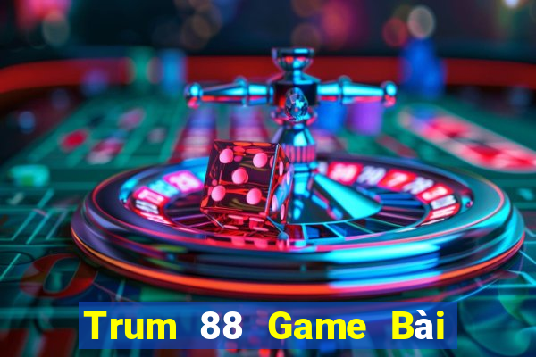 Trum 88 Game Bài 1 Đổi 1