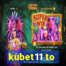 kubet11 to