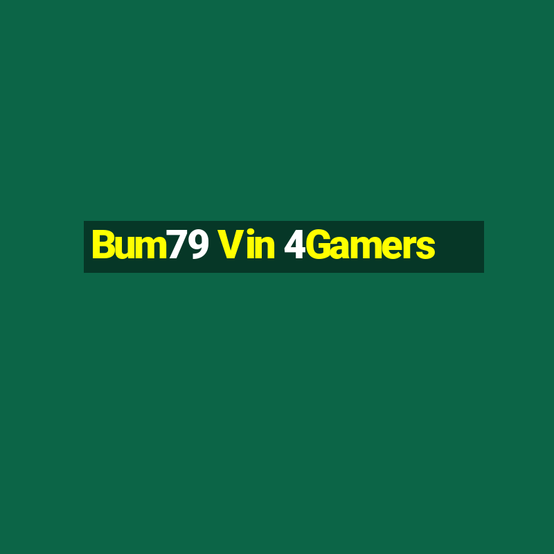 Bum79 Vin 4Gamers