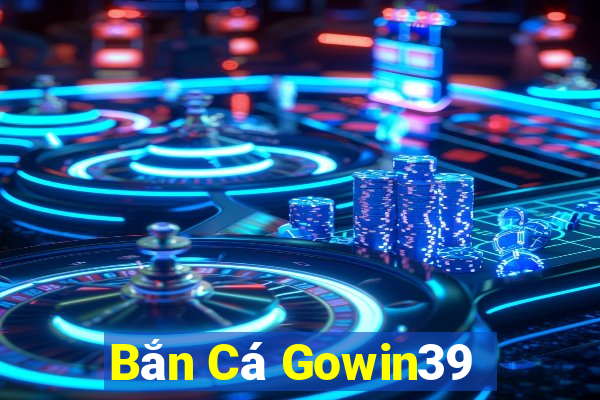 Bắn Cá Gowin39