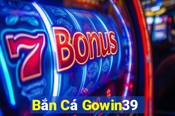 Bắn Cá Gowin39