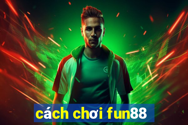 cách chơi fun88