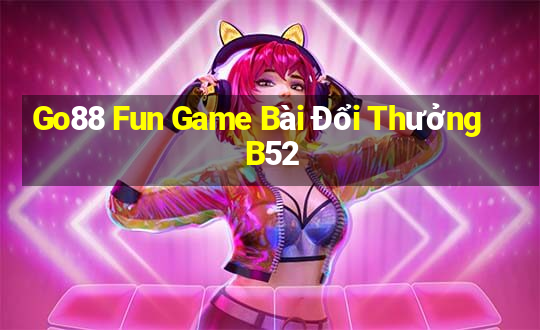 Go88 Fun Game Bài Đổi Thưởng B52