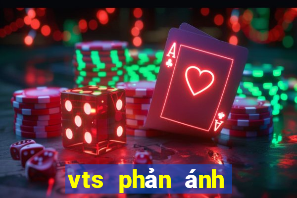 vts phản ánh hiện trường