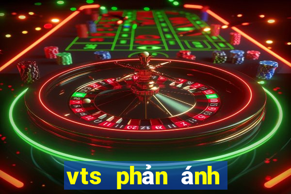 vts phản ánh hiện trường