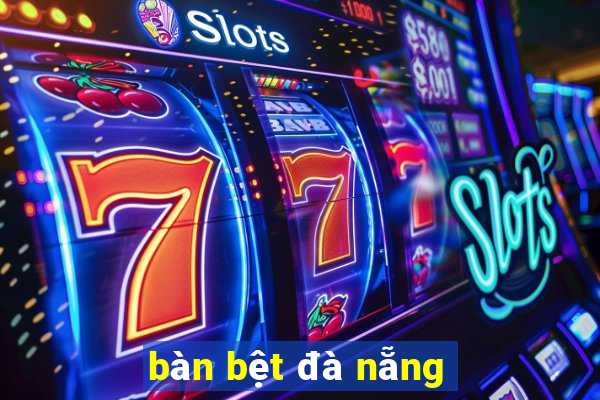 bàn bệt đà nẵng