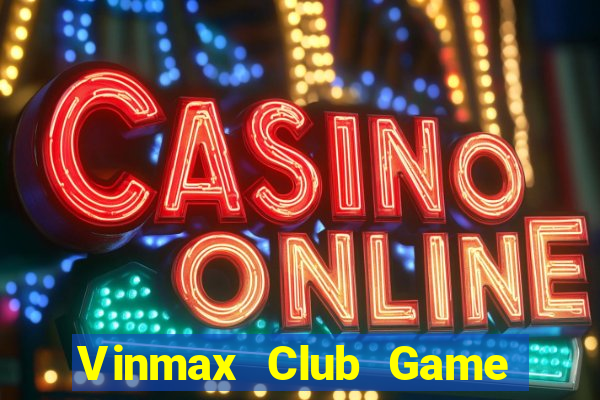 Vinmax Club Game Bài Sinh Tử