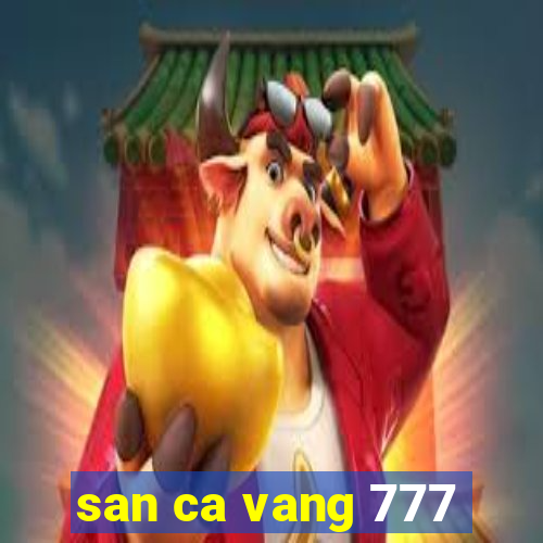 san ca vang 777