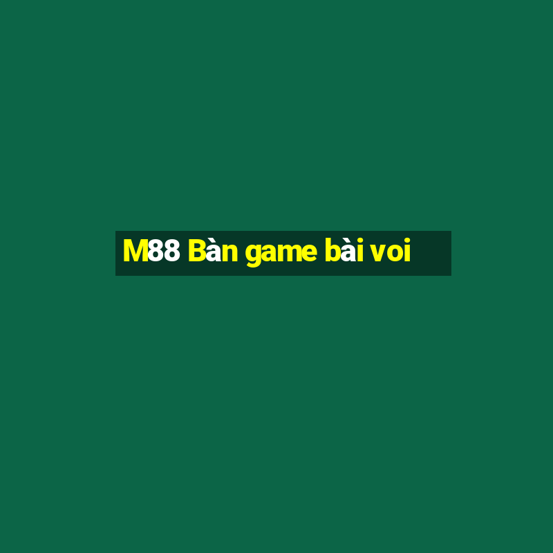 M88 Bàn game bài voi