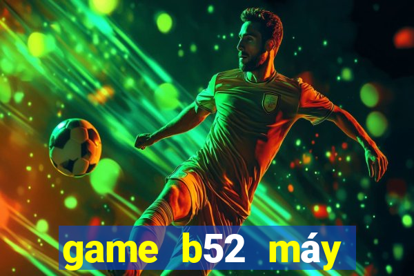 game b52 máy chủ ở đầu