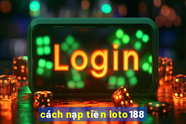 cách nạp tiền loto188