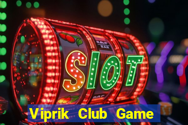 Viprik Club Game Bài Online Miễn Phí