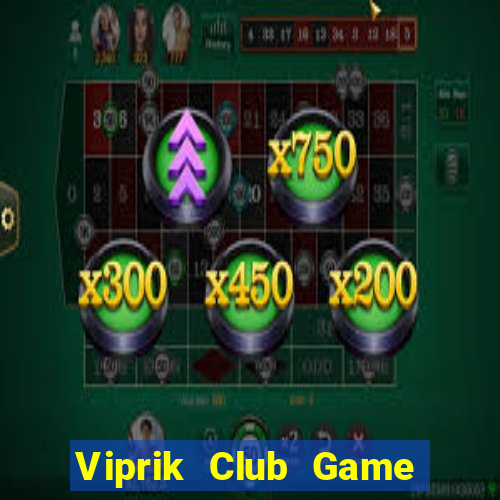 Viprik Club Game Bài Online Miễn Phí