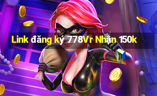 Link đăng ký 778Vr Nhận 150k