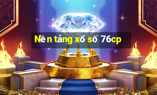 Nền tảng xổ số 76cp