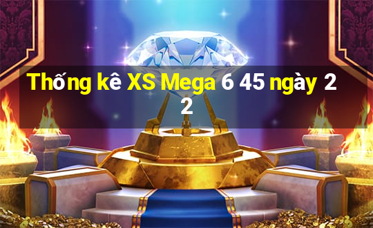 Thống kê XS Mega 6 45 ngày 22