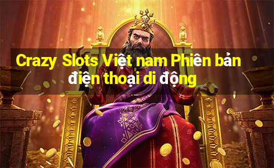 Crazy Slots Việt nam Phiên bản điện thoại di động